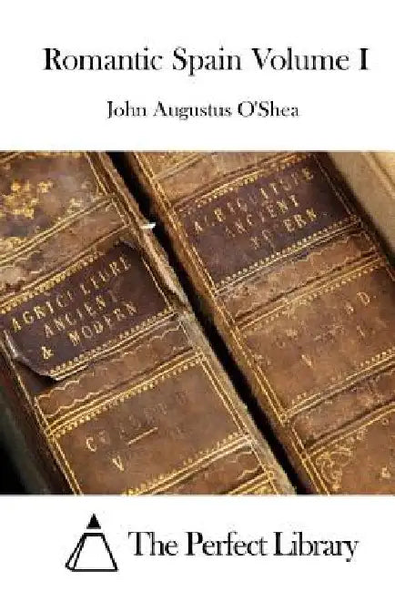 Romantic Spain Volume I by The Perfect Library