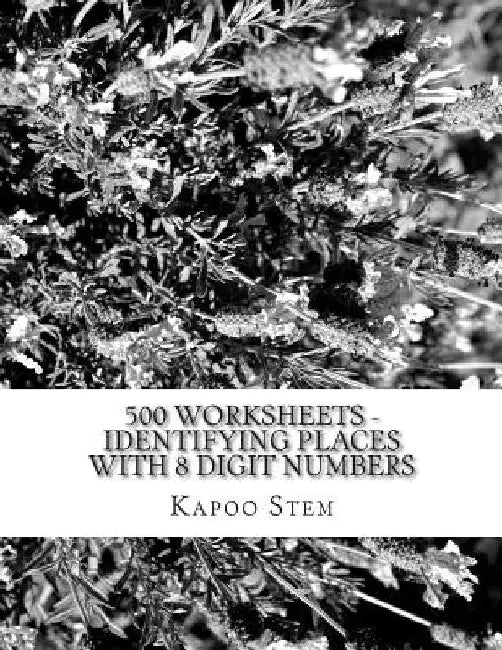 500 Worksheets - Identifying Places with 8 Digit Numbers: Math Practice Workbook by Kapoo Stem