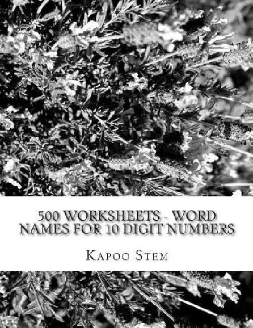 500 Worksheets - Word Names for 10 Digit Numbers: Math Practice Workbook by Kapoo Stem