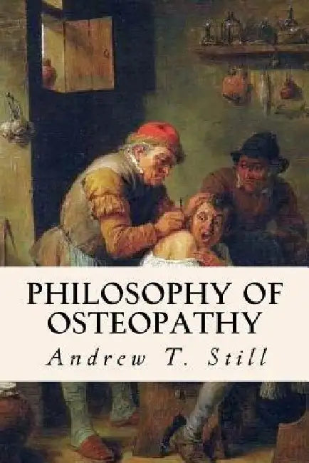 Philosophy of Osteopathy by Andrew T. Still