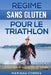 REGIME Sans GLUTEN POUR LE TRIATHLON: Que chaque bouchée soit l'occasion d'améliorer votre performance by Correa, Mariana