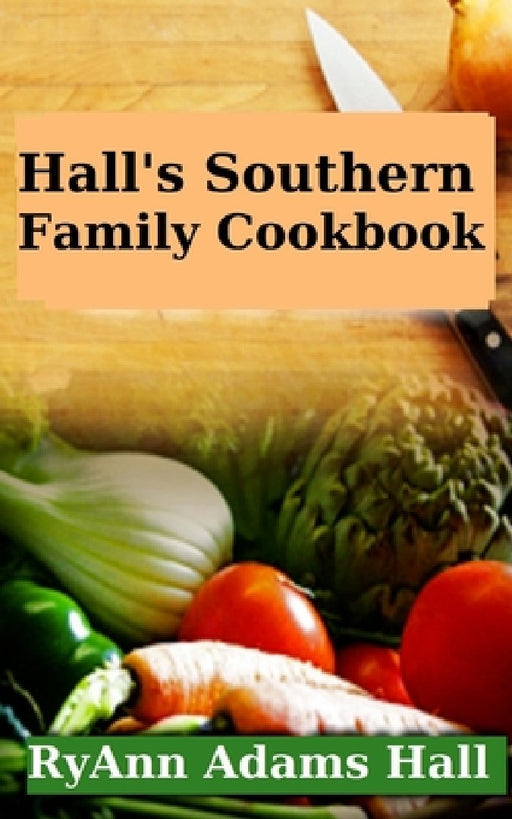Hall's Southern Family Cookbook by Ryann Adams Hall