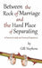Between the Rock of Marriage and the Hard Place of Separating: A Practical Guide and Personal Experience by Gilli Stephens