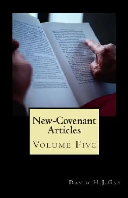 New-Covenant Articles: Volume Five by David H. J. Gay