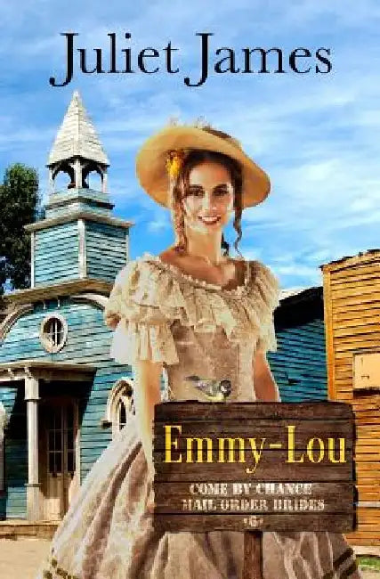 Emmy-Lou - Come By Chance Mail Order Brides: Sweet Montana Western Bride Romance by Juliet James