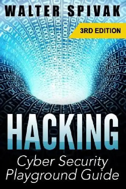Hacking: Viruses and Malware, Hacking an Email Address and Facebook page, and more! Cyber Security Playground Guide by Walter Spivak