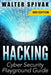 Hacking: Viruses and Malware, Hacking an Email Address and Facebook page, and more! Cyber Security Playground Guide by Walter Spivak