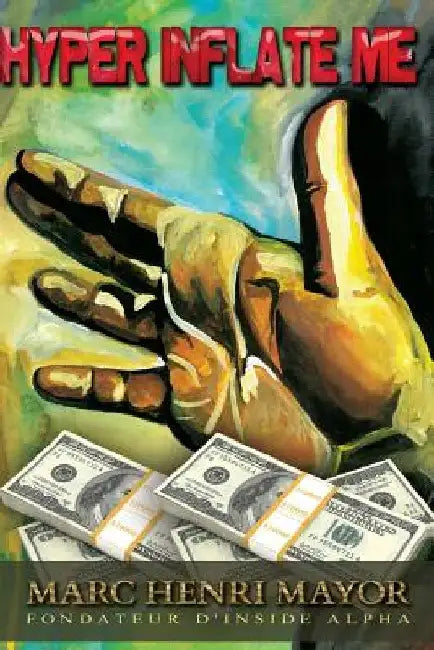 Hyper Inflate Me: Le premier livre qui vous fera aimer la planche à billets by Mayor, Marc Henri