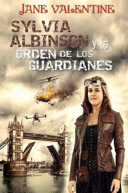 Sylvia Albinson y la Orden de los Guardianes: Una odisea Steampunk by Mendoza, M. C.