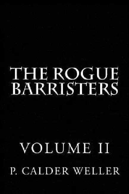 THE ROGUE BARRISTERS Volume Two by P. Calder Weller