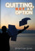 Quitting, Not an Option by Gladys Cooper Goveia