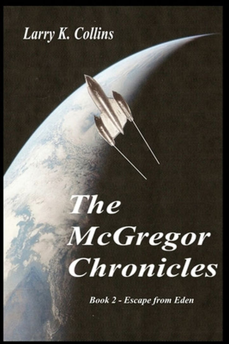 McGregor Chronicles: Book 2 - Escape from Eden by Larry K. Collins