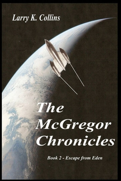 McGregor Chronicles: Book 2 - Escape from Eden by Larry K. Collins