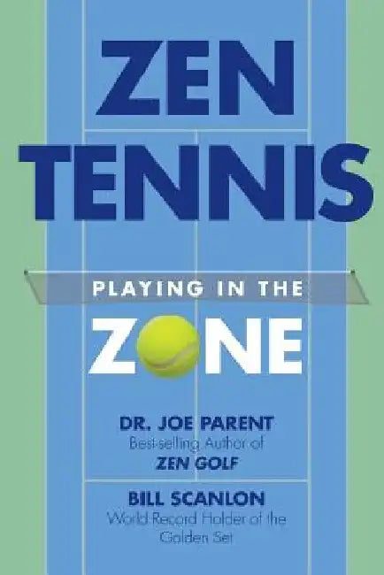 Zen Tennis: Playing in the Zone by Bill Scanlon