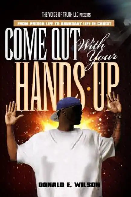 Come out with your hands up! by Donald E. Wilson