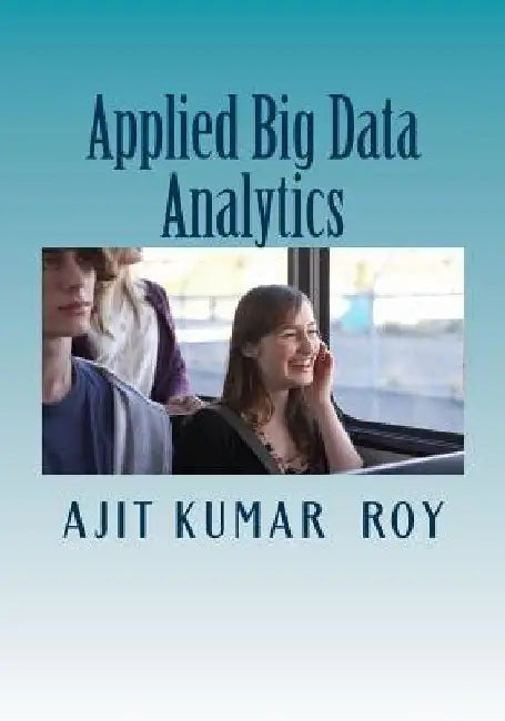 Applied Big Data Analytics by Ajit Kumar Roy