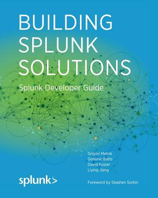 Building Splunk Solutions: Splunk Developer Guide by Grigori Melnik