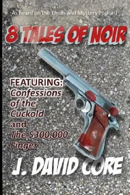 8 Tales of Noir by J. David Core