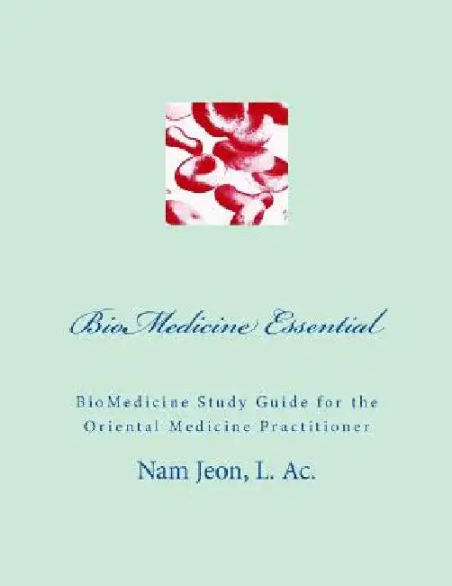 BioMedicine Essential: BioMedicine Study Guide for the Oriental Medicine Practitioner by Nam W. Jeon