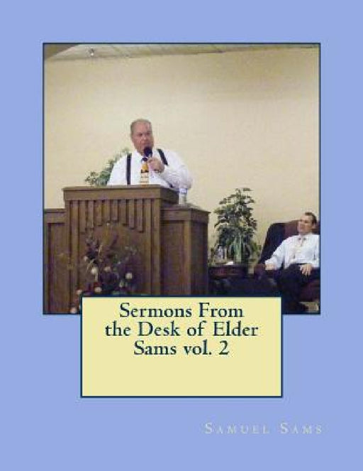 Sermons From the Desk of Elder Sams by Samuel Sams