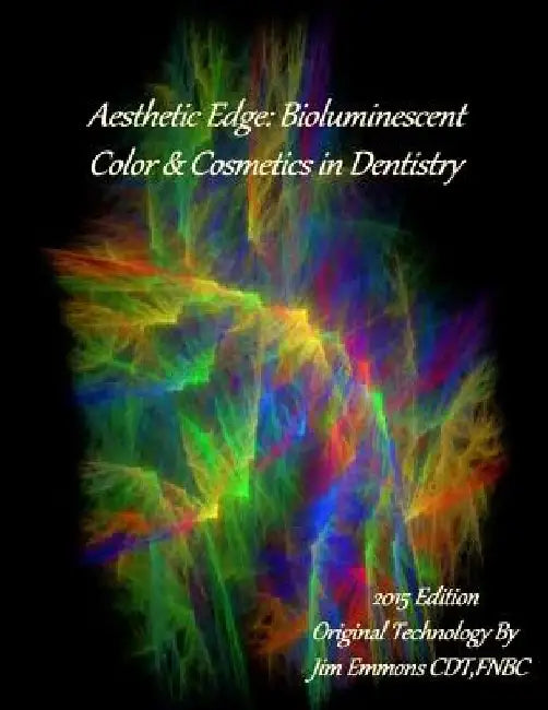 Aesthetic Edge: Bioluminescent Color & Cosmetics in Dentistry by Jim Emmons