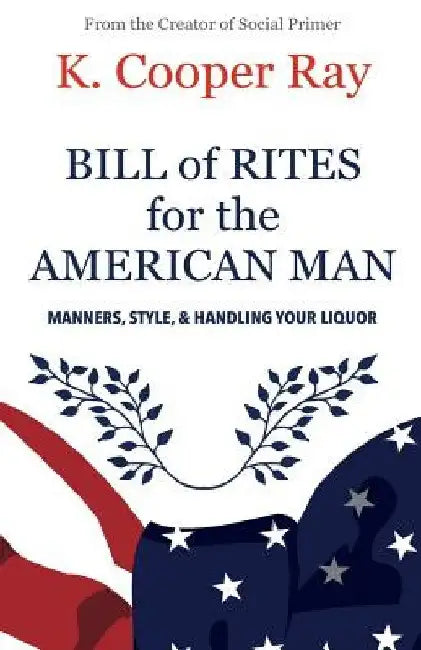 Bill of Rites for the American Man, 3rd edition: Manners, Style & Handling Your Liquor by Victoria Molinelli