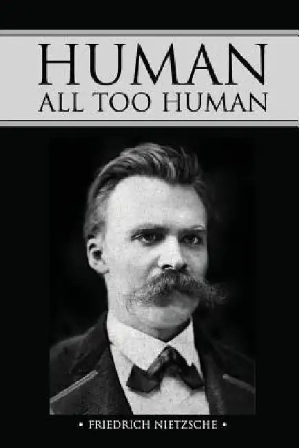 Human, All Too Human by Friedrich Wilhelm Nietzsche