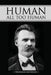 Human, All Too Human by Friedrich Wilhelm Nietzsche