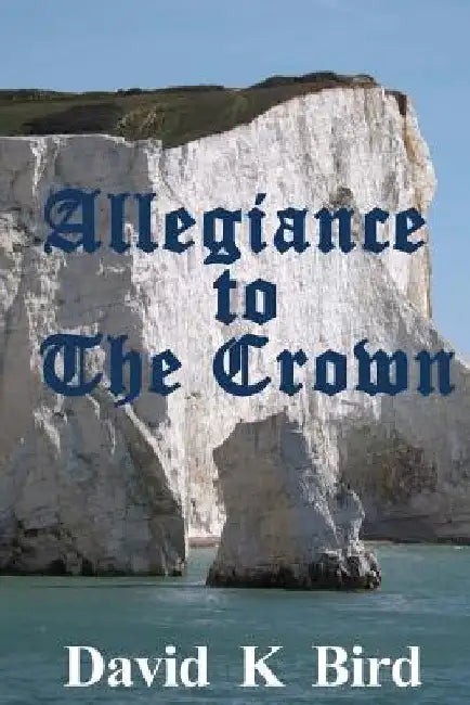 Allegiance To The Crown by David K. Bird