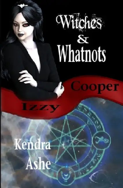 Witches and Whatnots - An Izzy Cooper Novel by Kendra Ashe