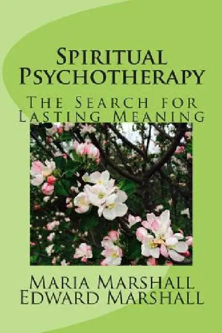Spiritual Psychotherapy: The Search for Lasting Meaning by Edward Marshall