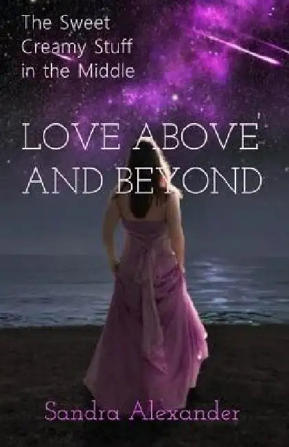 The Sweet Creamy Stuff in the Middle: Love Above and Beyond by Sandra Alexander