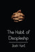 The Habit of Discipleship by Josh Hunt