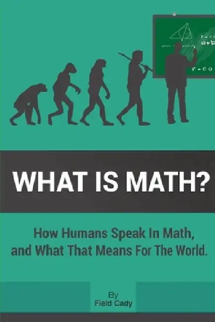 What is Math? by Field Cady