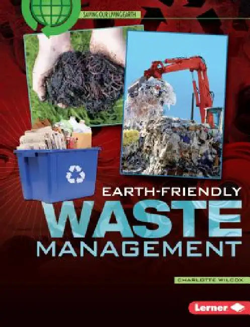 Earth-Friendly Waste Management by Charlotte Wilcox