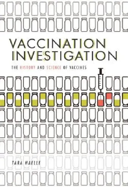 Vaccination Investigation: The History and Science of Vaccines by Tara Haelle