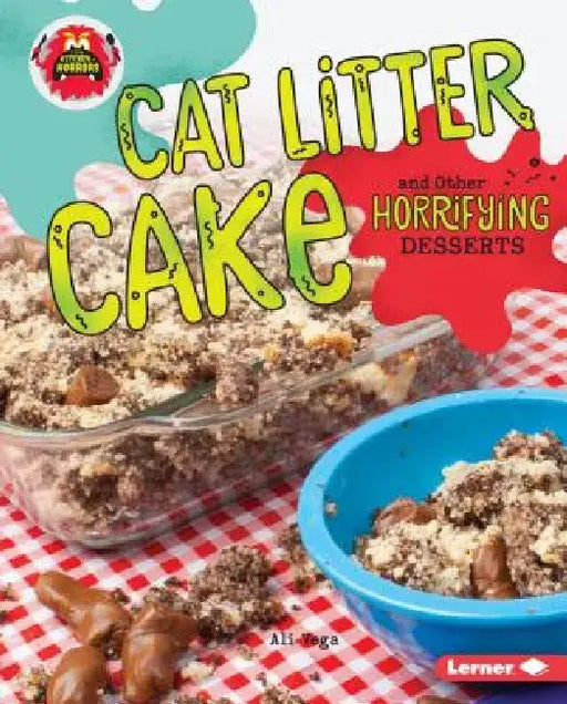 Cat Litter Cake and Other Horrifying Desserts by Ali Vega