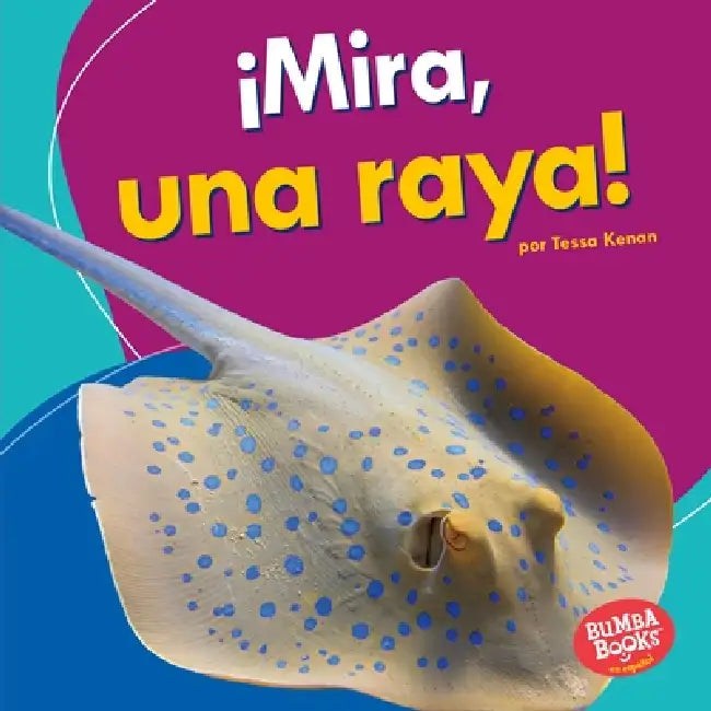 ¡Mira, Una Raya! (Look, a Ray!) by Tessa Kenan