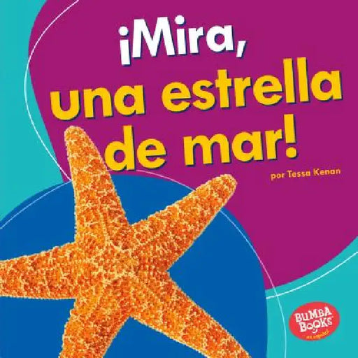 ¡Mira, Una Estrella de Mar! (Look, a Starfish!) by Tessa Kenan