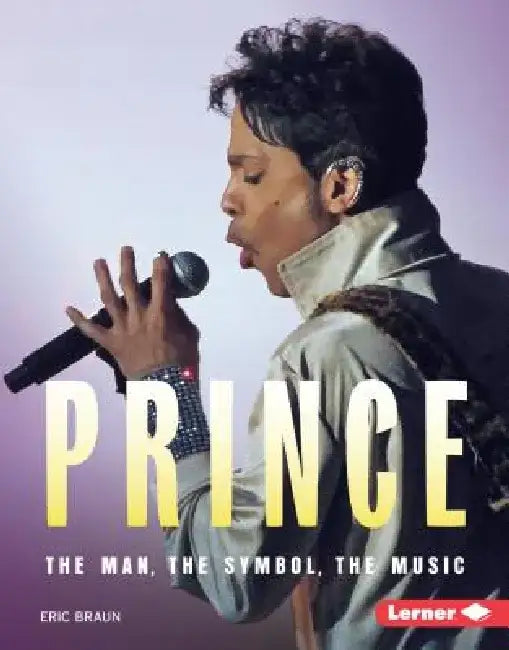 Prince: The Man, the Symbol, the Music by Eric Braun
