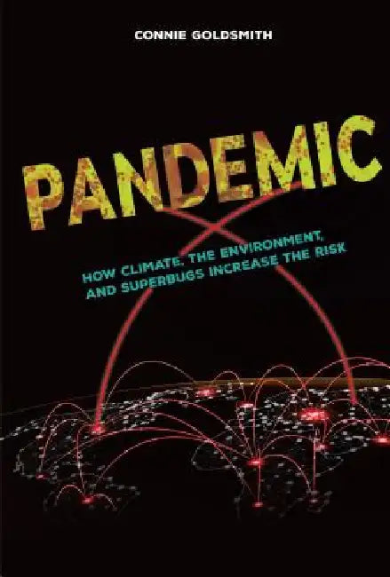 Pandemic: How Climate, the Environment, and Superbugs Increase the Risk by Connie Goldsmith