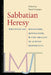 Sabbatian Heresy: Writings on Mysticism, Messianism, and the Origins of Jewish Modernity by Pawel Maciejko