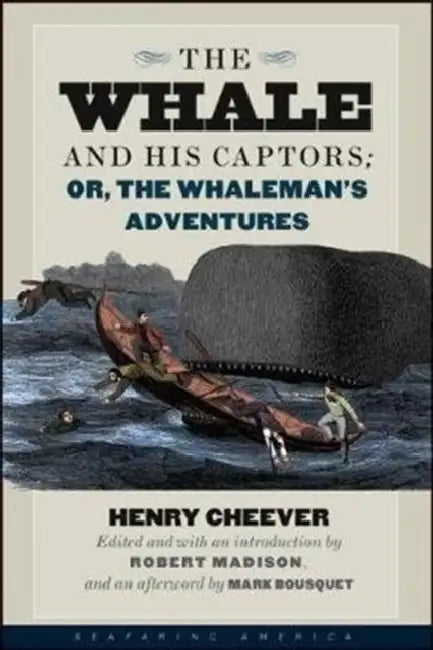 The Whale and His Captors; Or, the Whaleman's Adventures by Henry T. Cheever, Robert D. Madison, Mark Bousquet