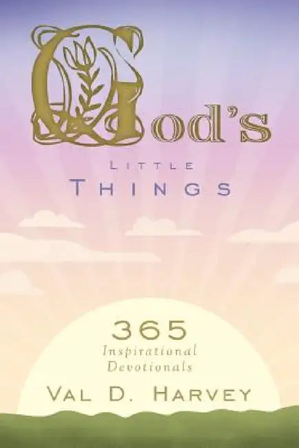 God's Little Things: 365 Inspirational Devotionals by Val D. Harvey