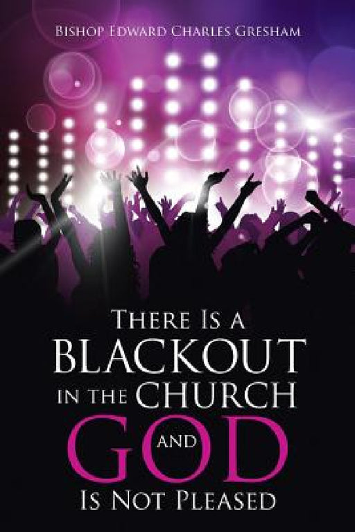 There Is a Blackout in the Church and God Is Not Pleased by Bishop Edward Charles Gresham