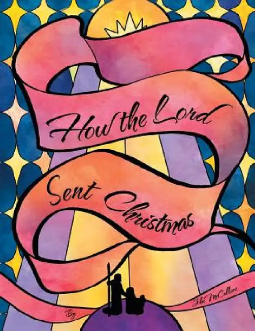 How the Lord Sent Christmas by John McCallum