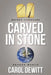 Carved in Stone by Carol DeWitt