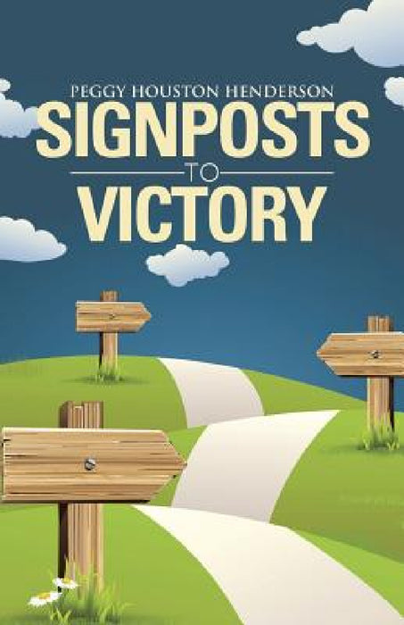 Signposts to Victory by Peggy Houston Henderson