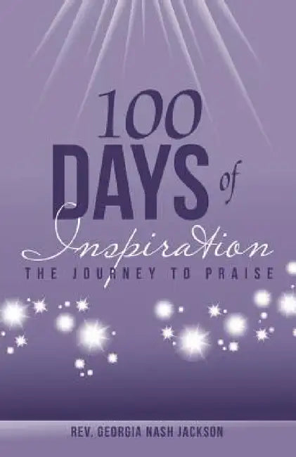 100 Days of Inspiration: The Journey to Praise by Georgia Nash Jackson