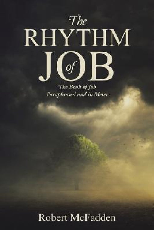 The Rhythm of Job: The Book of Job Paraphrased and in Meter by Robert McFadden